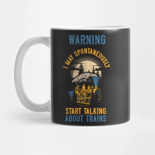 WARNING i MAY SPONTANEOUSLY START TALKING ABOUT TRAINS GIFT FOR TRAIN LOVER Mug